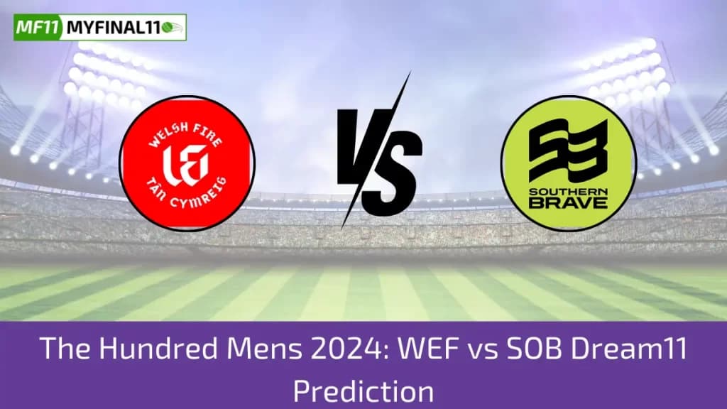 The Hundred Mens 2024: WEF vs SOB Dream11 Prediction, Expert Fantasy Guide, Player Battle/Stats, Pitch Report By MyFinal11