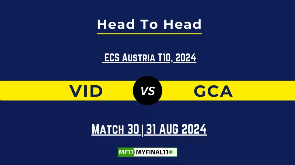 VID vs GCA Player Battle, Head to Head Team Stats, Team Record – ECS T10 Austria 2024