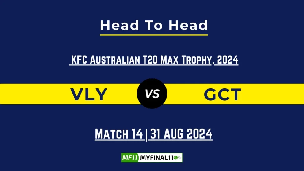 VLY vs GCT Player Battle, Head to Head Team Stats, Team Record – Australian T20 Max Men 2024