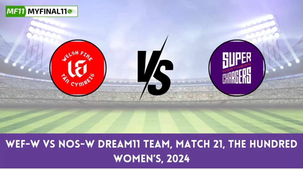 WEF-W vs NOS-W Dream11 Prediction Today 21th Match The Hundred Womens, Pitch Report, & Player Stats 2024
