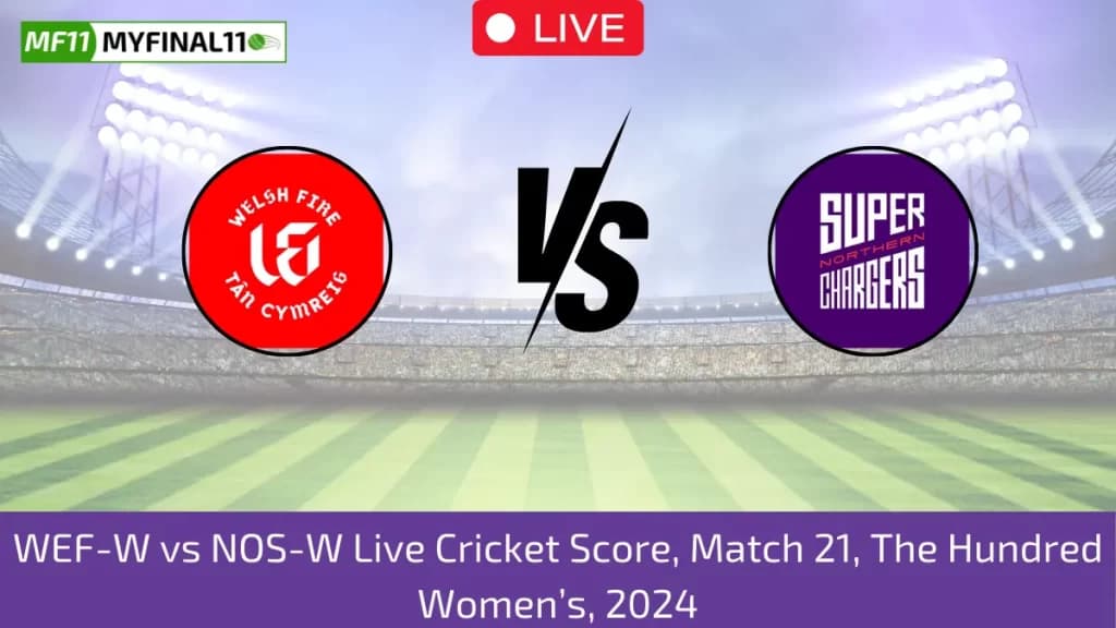 WEF-W vs NOS-W Live Score: Scorecard, Ball by Ball Commentary – Match 21, The Hundred Womens 2024