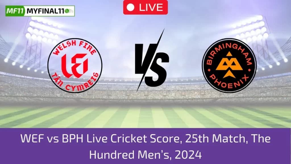 WEF vs BPH Live Score: Scorecard, Ball by Ball Commentary – 25th Match, The Hundred Men 2024