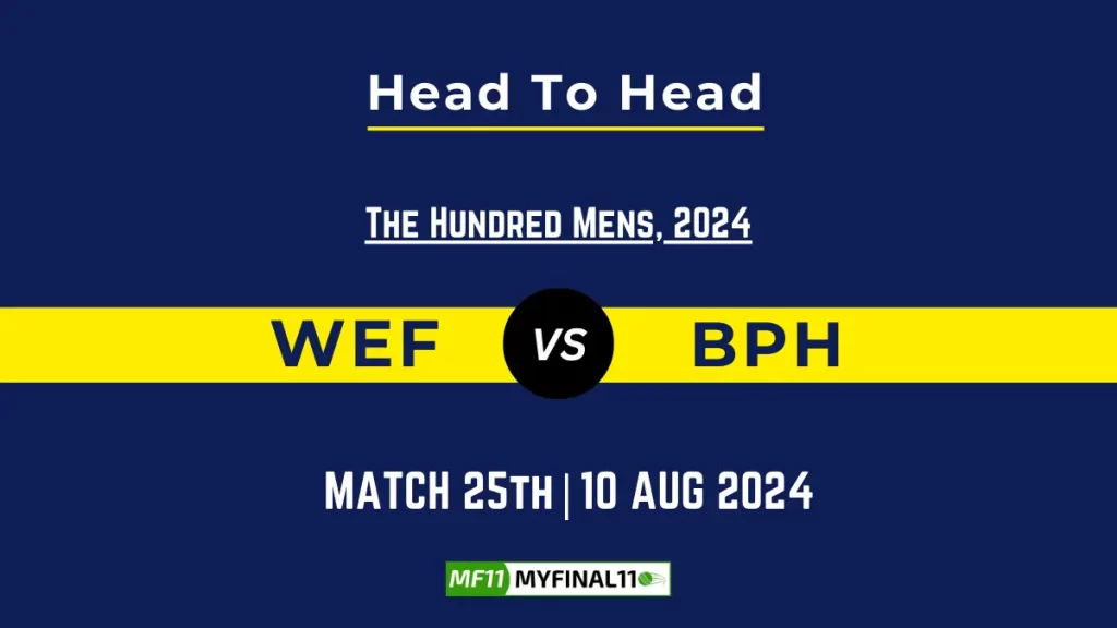 WEF vs BPH Player Battle, Head to Head Player Stats – The Hundred Men, 2024