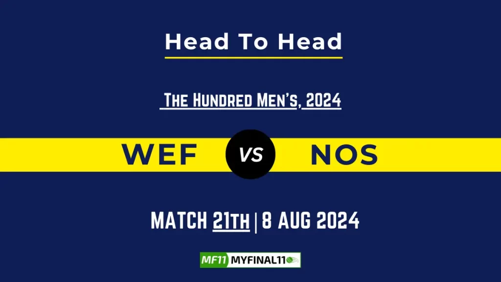 WEF vs NOS Player Battle, Head to Head Team Stats, Player Record – The Hundred Men, 2024