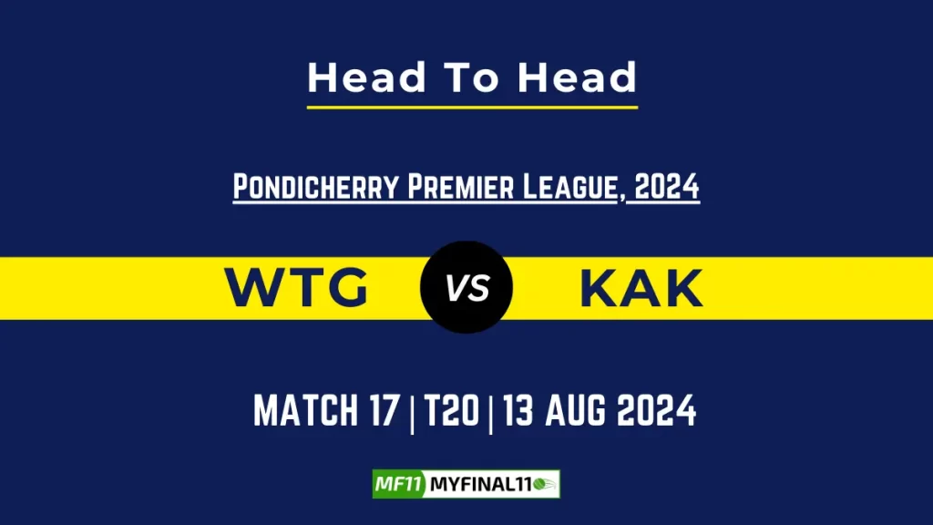 WTG vs KAK Player Battle, Head to Head Team Stats, Team Record – Pondicherry T20 Premier League, 2024