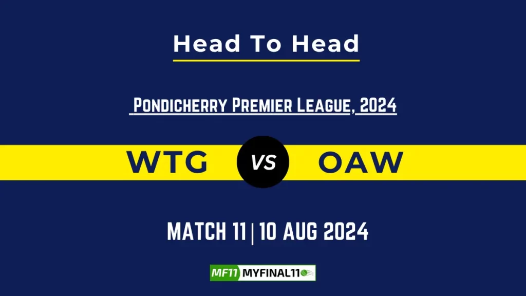 WTG vs OAW Player Battle, Head to Head Team Stats, Team Record – Pondicherry T20 Premier League, 2024