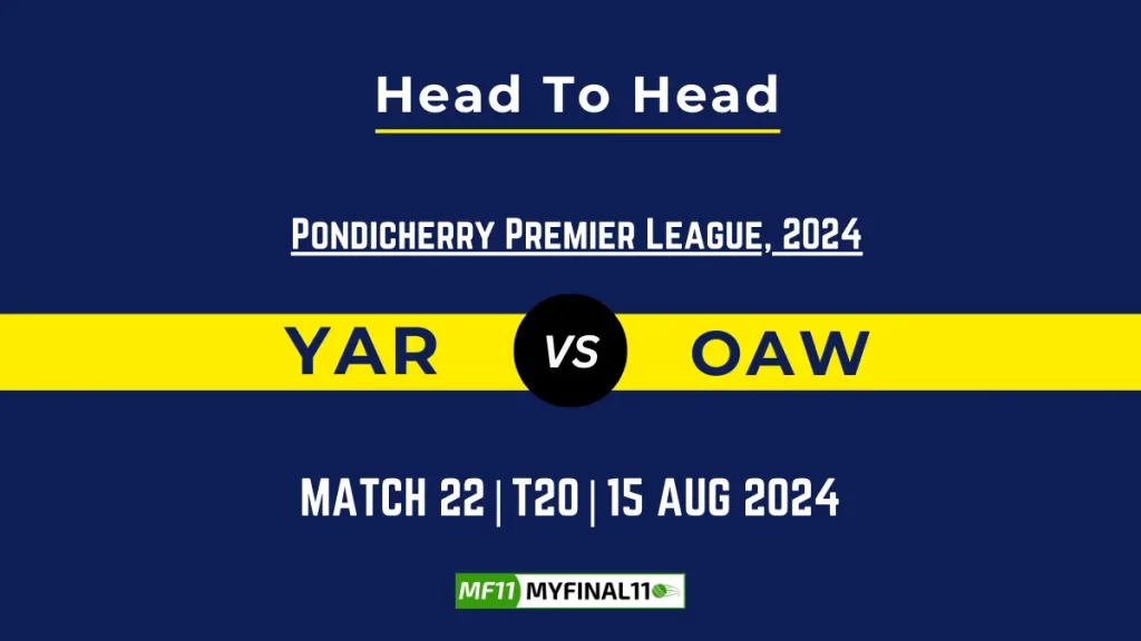YAR vs OAW Player Battle, Head to Head Team Stats, Team Record – Pondicherry Premier League 2024
