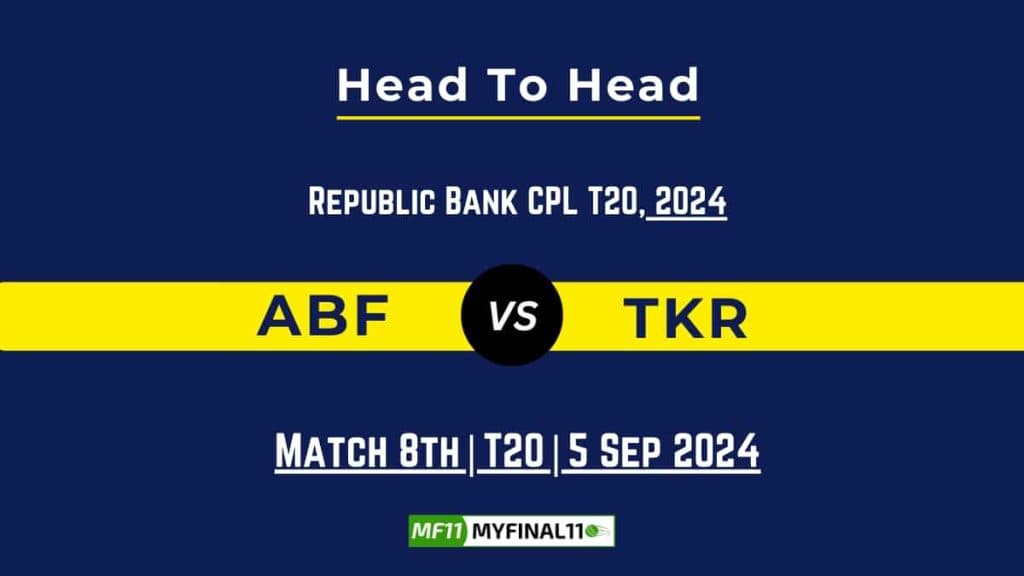 ABF vs TKR Player Battle, Head to Head Team Stats, Player Record: Republic Bank CPL T20 2024- 8th Match
