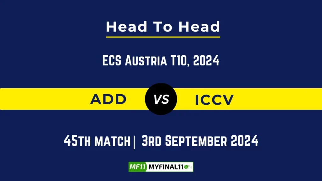 ADD vs ICCV Player Battle, Head to Head Team Stats, Player Record: ECS T10 Austria – Match 45