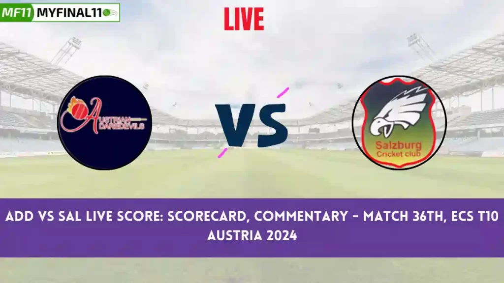ADD vs SAL Live Score: Scorecard, Ball by Ball Commentary – Match 36, ECS T10 Austria 2024