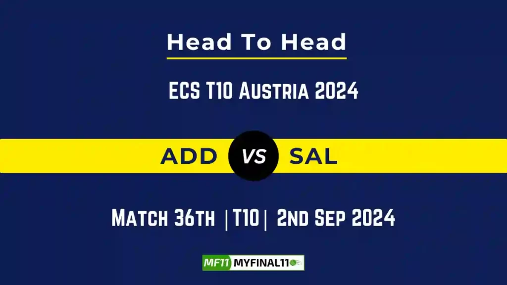 ADD vs SAL Player Battle, Head to Head Team Stats, Team Record – ECS T10 Austria 2024