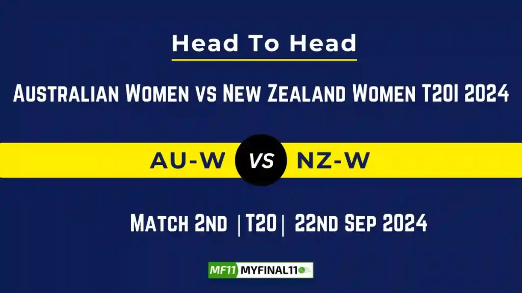 AU-W vs NZ-W Player Battle, Head to Head Team Stats, Team Record – Australian Women vs New Zealand Women T20I 2024