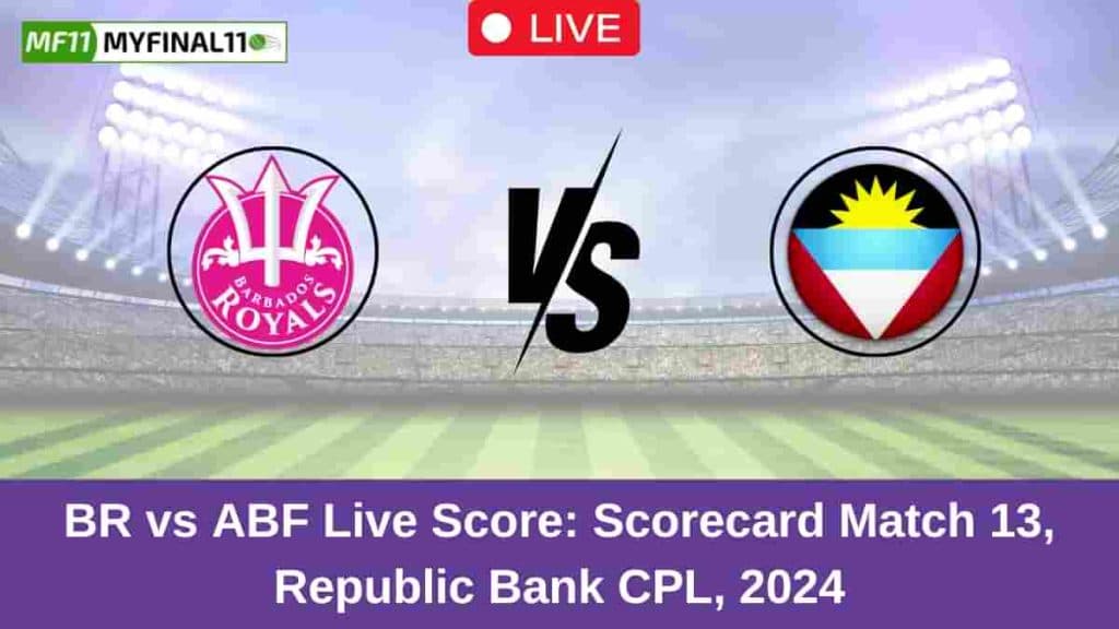 BR vs ABF Live Score: Scorecard, Ball by Ball Commentary – Match 13, Caribbean Premier League