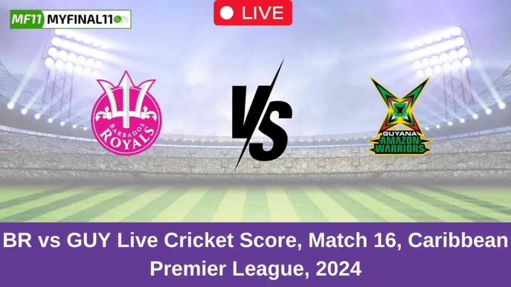 BR vs GUY Live Score: Scorecard, Ball by Ball Commentary – Match 16, Republic Bank CPL T20 2024