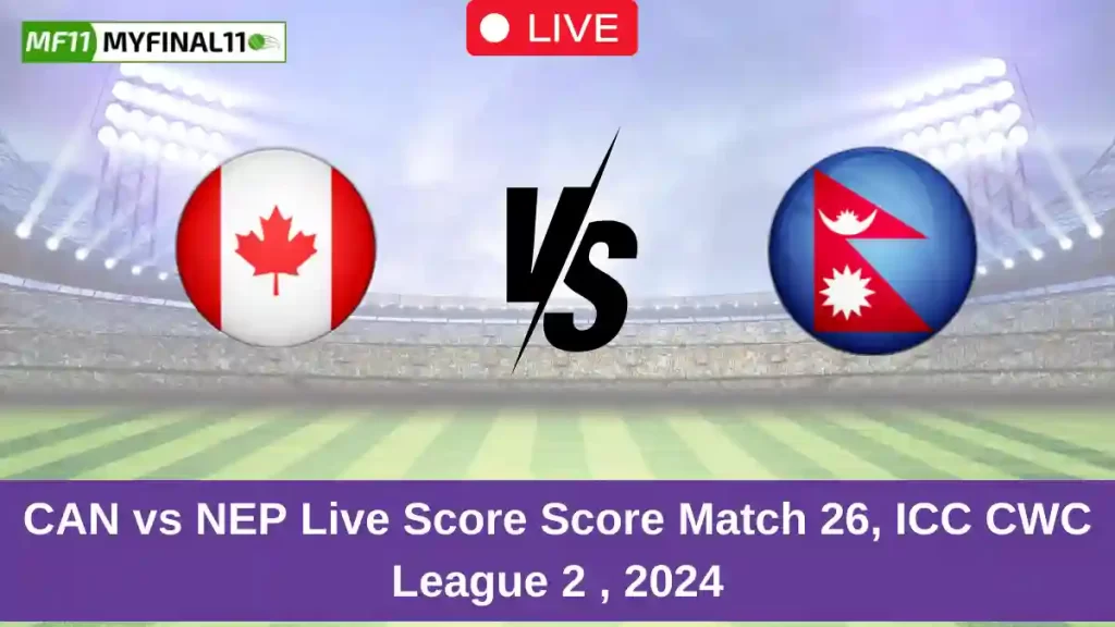 CAN vs NEP Live Score: Scorecard, Ball by Ball Commentary – Match 26, ICC CWC League 2