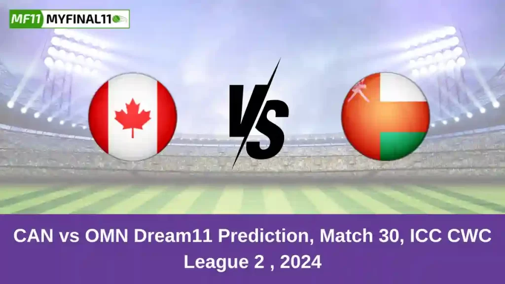 CAN vs OMN Dream11 Prediction Today: Match 30 Pitch Report, and Key Player | ICC CWC League 2 2024