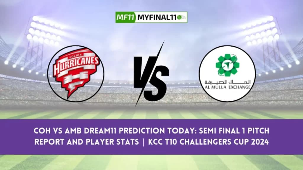 COH vs AMB Dream11 Prediction Today: Semi Final 1 Pitch Report, and Player Stats | KCC T10 Challengers Cup 2024