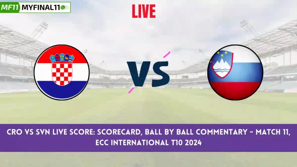 CRO vs SVN Live Score: Scorecard, Ball by Ball Commentary – Match 11, ECC International T10 2024