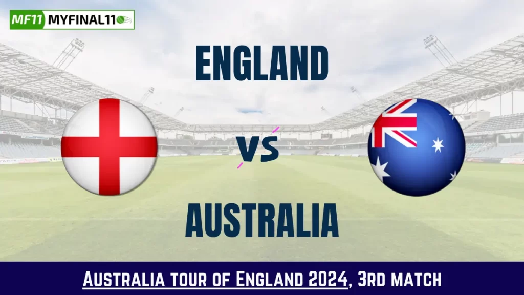 ENG vs AUS Dream11 Prediction Today: 3rd T20I Pitch Report, and Key Player | Australia tour of England 2024