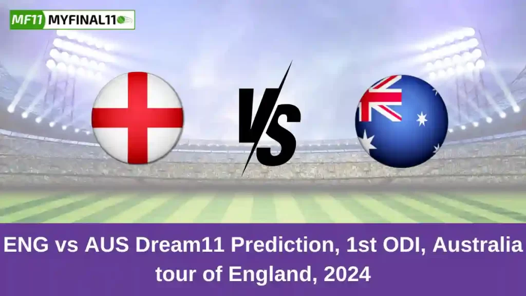 ENG vs AUS Dream11 Prediction Today: 1st ODI Pitch Report, and Key Player | England vs Australia ODI 2024