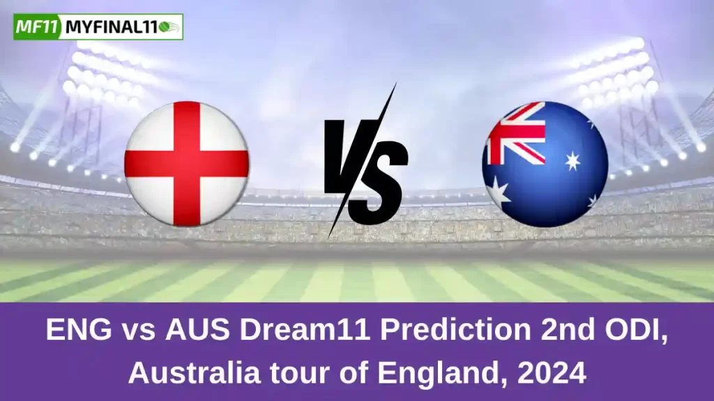 ENG vs AUS Dream11 Prediction Today: 2nd ODI Pitch Report, and Key Player | England vs Australia ODI 2024