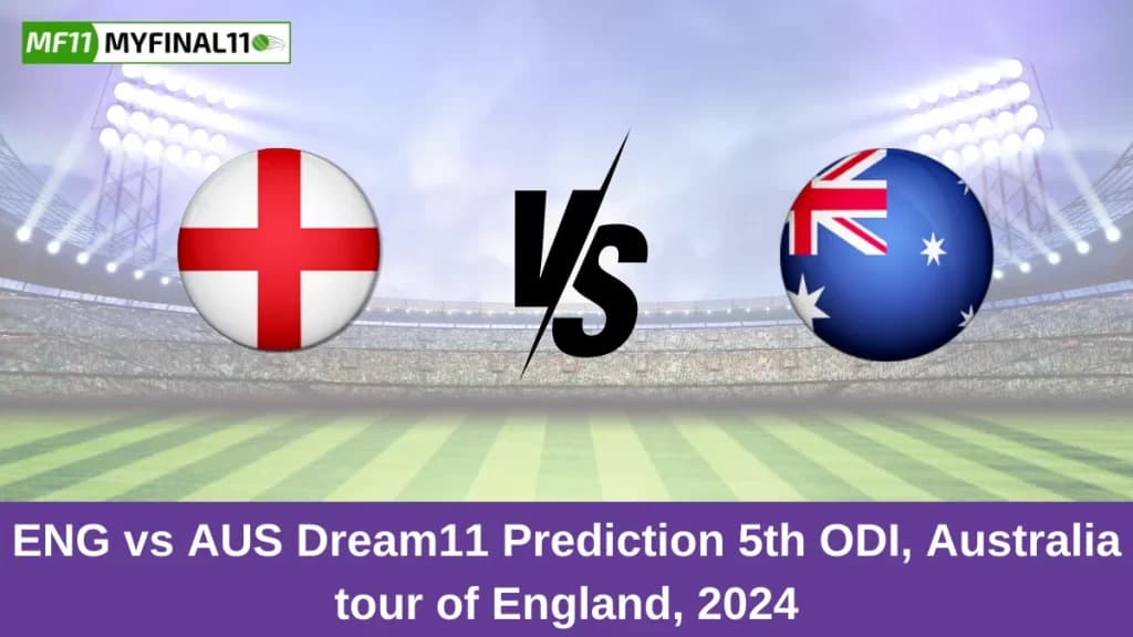 ENG vs AUS Dream11 Prediction Today: 5th ODI Pitch Report, and Key Player | England vs Australia ODI 2024