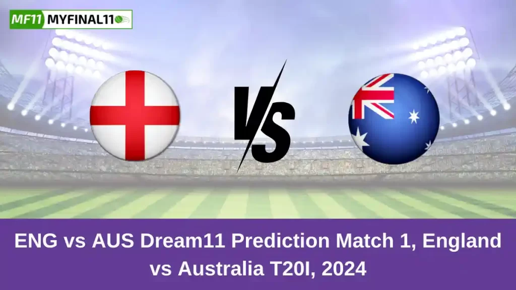 ENG vs AUS Dream11 Prediction Today: 1st T20I, Pitch Report, and Key Player | Australia tour of England 2024