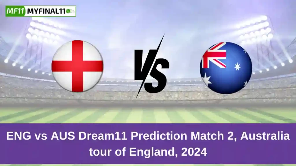 ENG vs AUS Dream11 Prediction Today: Match 2 Pitch Report, and Key Player | Australia tour of England 2024