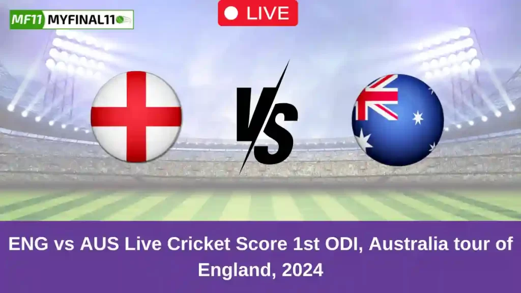 ENG vs AUS Live Score: Scorecard, Ball by Ball Commentary – 1st ODI, England vs Australia ODI 2024
