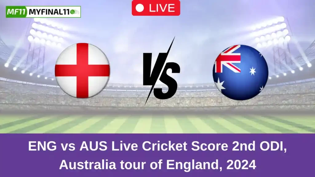 ENG vs AUS Live Score: Scorecard, Ball by Ball Commentary – 2nd ODI, England vs Australia ODI 2024