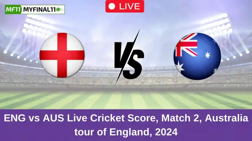 ENG vs AUS Live Score: Scorecard, Ball by Ball Commentary – Match 2, Australia tour of England