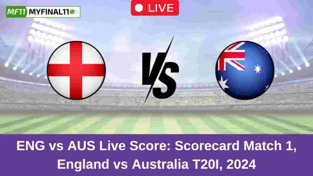 ENG vs AUS Live Score: Scorecard, Ball by Ball Commentary – Match 1, Australia tour of England