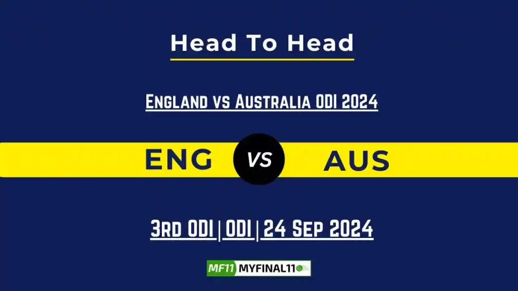 ENG vs AUS Player Battle, Head to Head Team Stats, Team Record – England vs Australia ODI 2024
