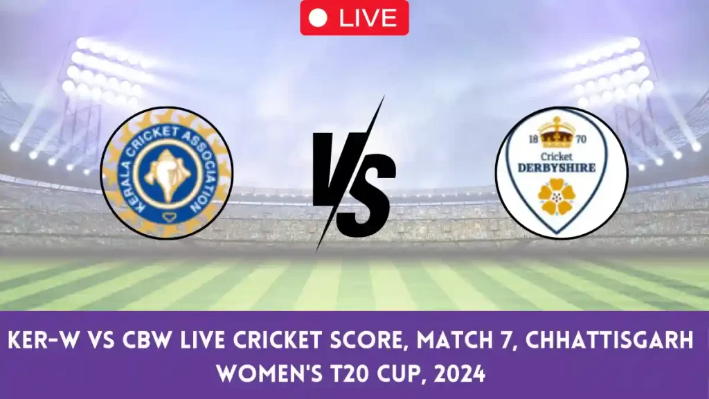 KER-W vs CBW Live Score: Scorecard, Ball by Ball Commentary – Match 7, Chhattisgarh Women’s T20 Cup 2024