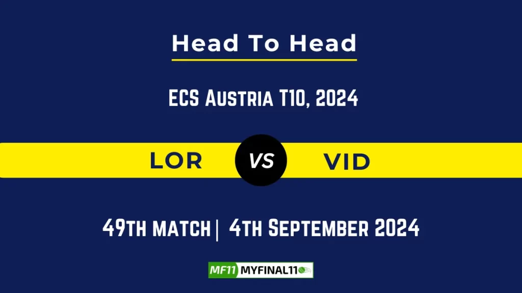 LOR vs VID Player Battle, Head to Head Team Stats, Player Record: ECS T10 Austria – Match 49