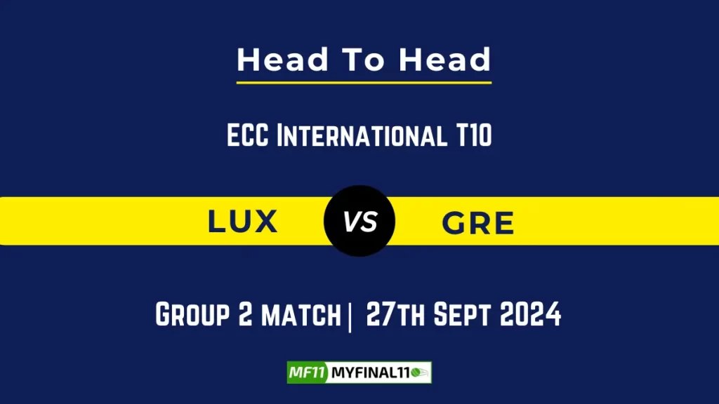 LUX vs GRE Player Battle, Head to Head Team Stats, Team Record – ECC International T10 2024