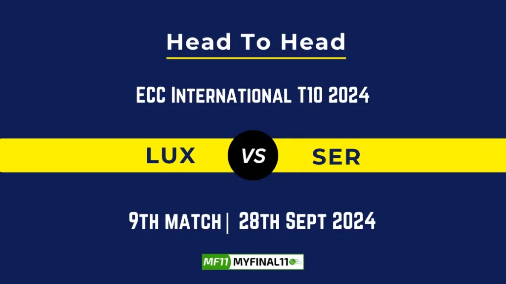 LUX vs SER Player Battle, Head to Head Team Stats, Team Record – ECC International T10 2024