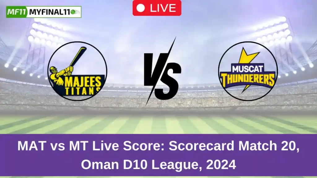 MAT vs MT Live Score: Scorecard, Ball by Ball Commentary – Match 20, Oman D10 League