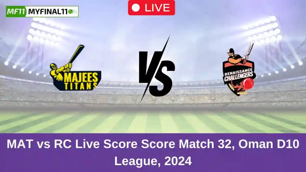 MAT vs RC Live Score: Scorecard, Ball by Ball Commentary – Match 32, Oman D10 League