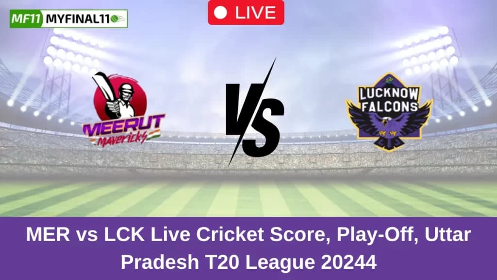 MER vs LCK Live Score: Scorecard, Ball by Ball Commentary – Play-Off, Uttar Pradesh T20 League 2024