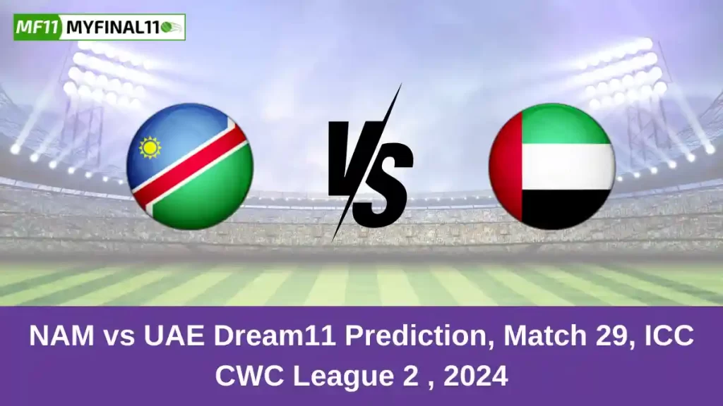 NAM vs UAE Dream11 Prediction Today: Match 29 Pitch Report, and Key Player | ICC CWC League 2024