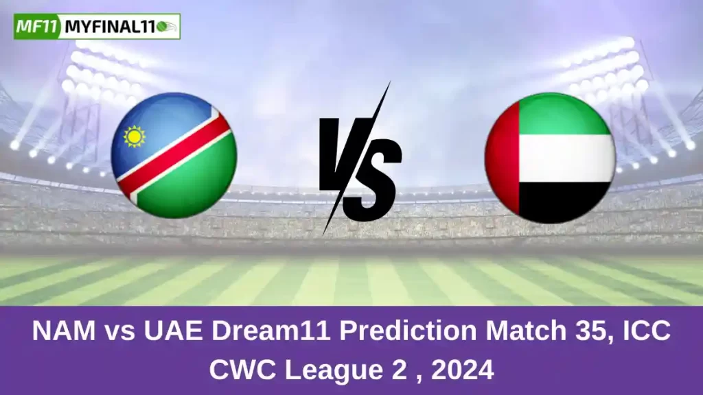 NAM vs UAE Dream11 Prediction Today: Match 35 Pitch Report, and Key Player | ICC CWC League 2 ODI 2024