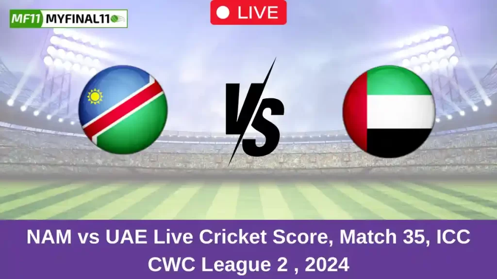 NAM vs UAE Live Score: Scorecard, Ball by Ball Commentary – Match 35, ICC CWC League 2 ODI 2024