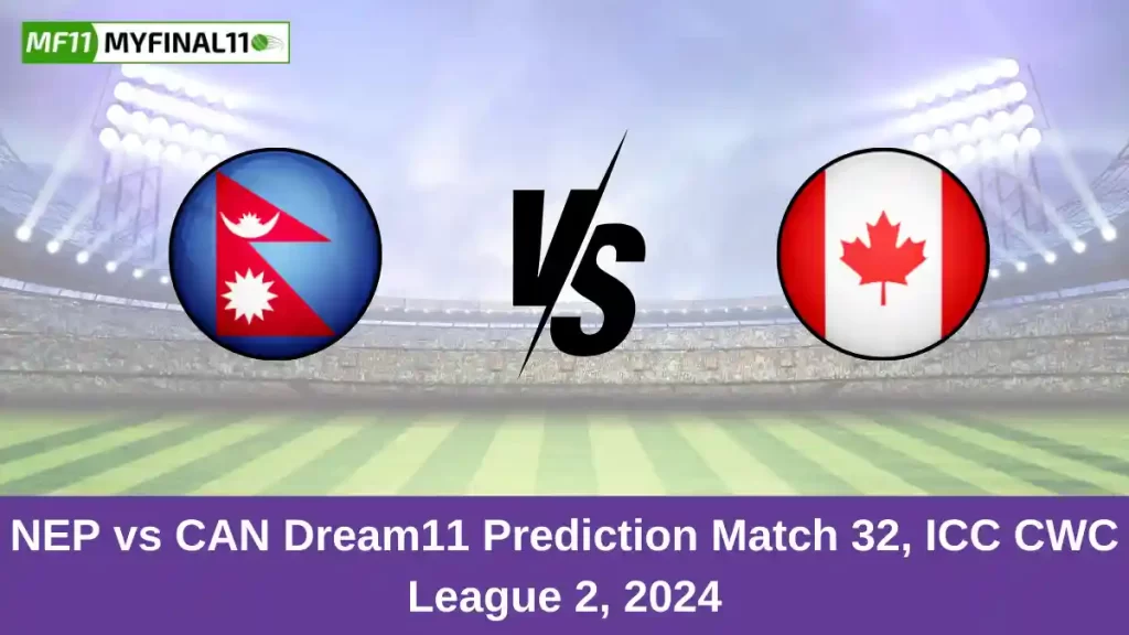 NEP vs CAN Dream11 Prediction Today: Match 32 Pitch Report, and Key Player | ICC CWC League 2 2024