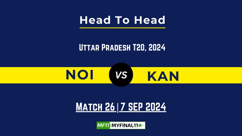 NOI vs KAN Player Battle, Head to Head Team Stats, Player Record: Uttar Pradesh T20, 2024