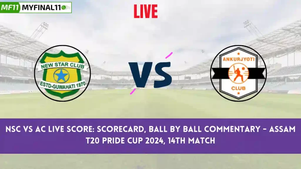 NSC vs AC Live Score: Scorecard, Ball by Ball Commentary – Match 14, Assam T20 Pride Cup 2024