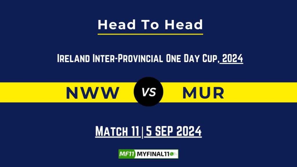 NWW vs MUR Player Battle, Head to Head Team Stats, Player Record: Ireland Inter-Provincial One Day Cup- Match 11