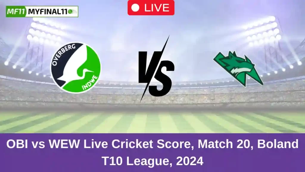 OBI vs WEW Live Score: Scorecard, Ball by Ball Commentary – Match 20, Boland T10 League
