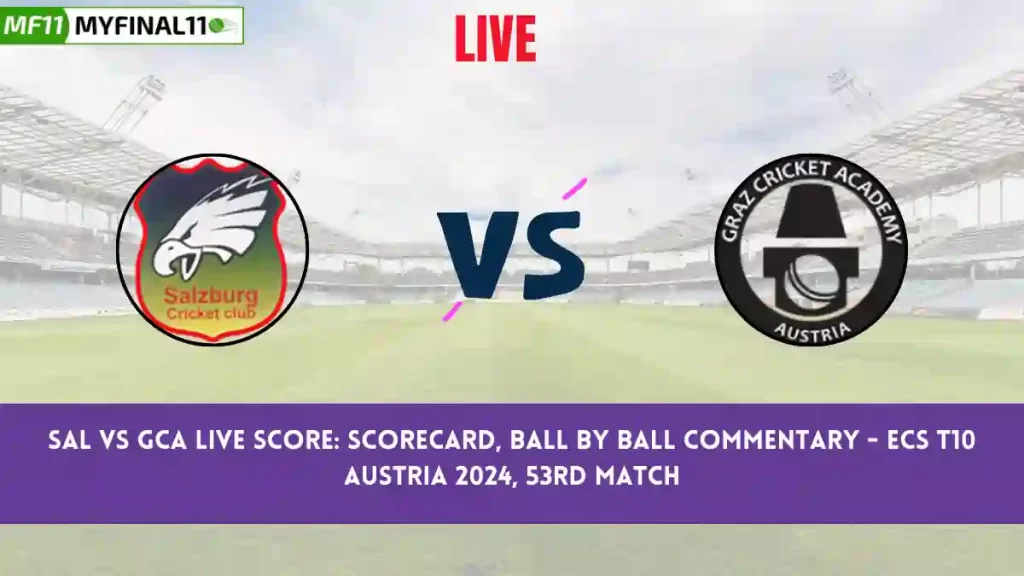 SAL vs GCA Live Score: Scorecard, Ball by Ball Commentary – Match 53, ECS T10 Austria 2024
