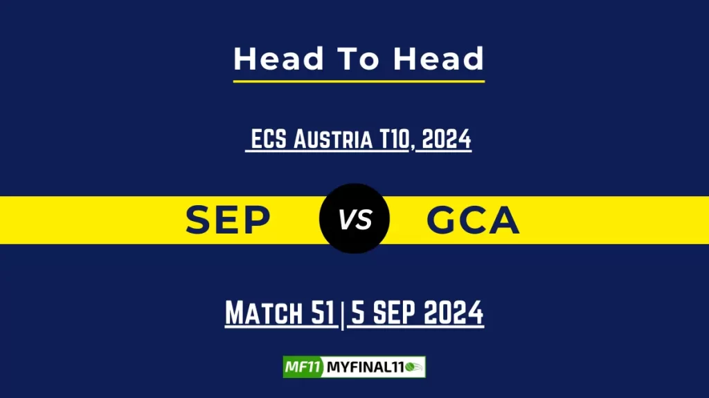 SEP vs GCA Player Battle, Head to Head Team Stats, Team Record – ECS T10 Austria 2024
